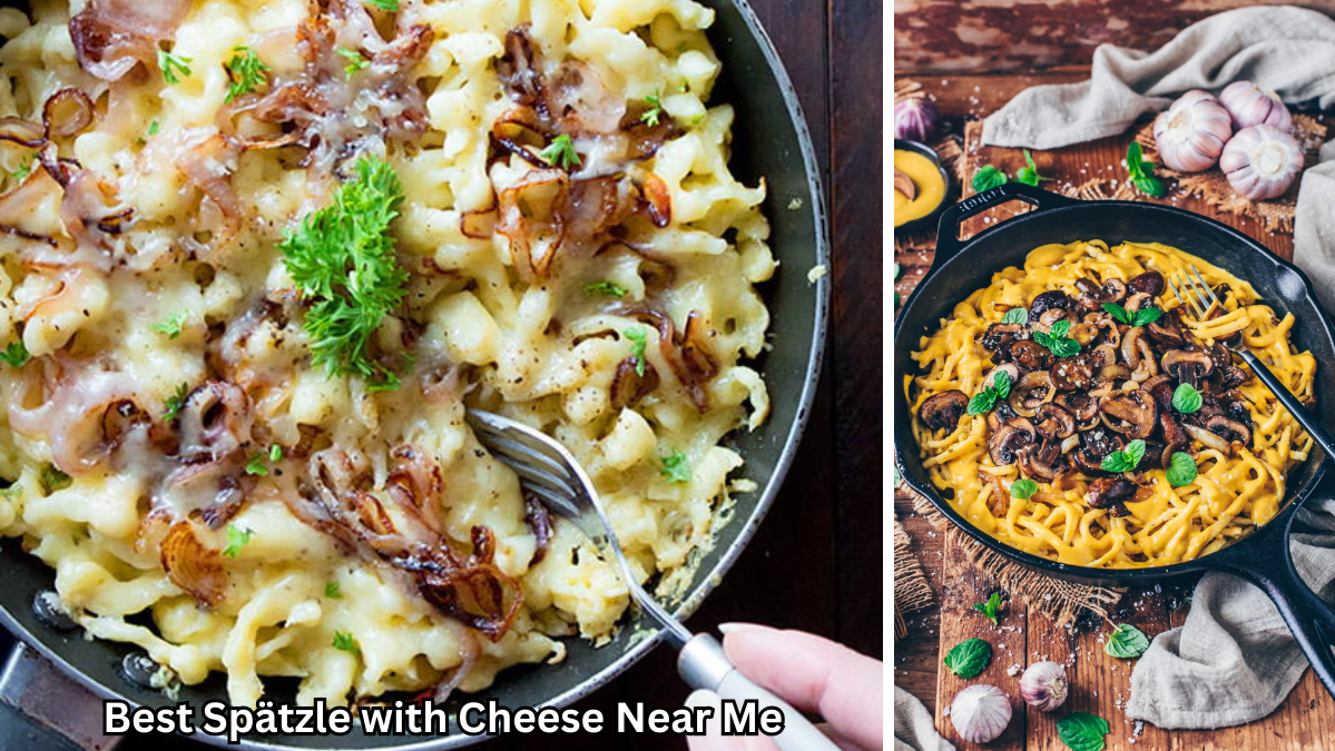Best Spätzle with Cheese Near Me